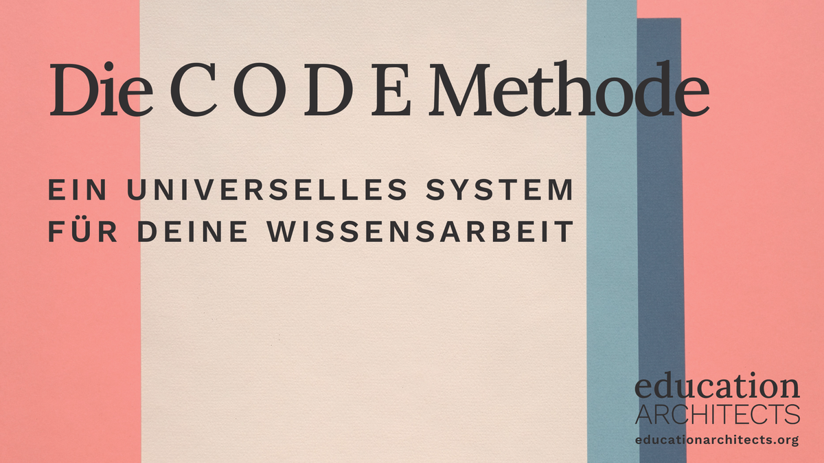 CODE: Ein universelles System für deine Wissensarbeit